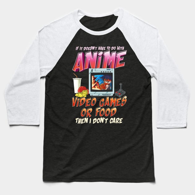 Isn't About Anime Video Games Or Food? I Dont Care Baseball T-Shirt by theperfectpresents